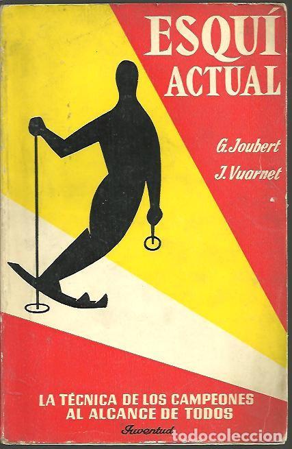 Libros: ESQUI ACTUAL. LA TECNICA DE LOS CAMPEONES AL ALCANCE DE TODOS. - JOUBERT, G. VUARNET, J.