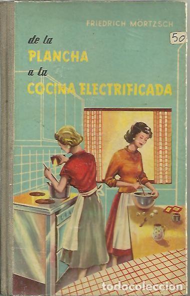 Libri di seconda mano: DE LA PLANCHA A LA COCINA ELECTRIFICADA. - M&Ouml;RTZSCH, Friedrich.
