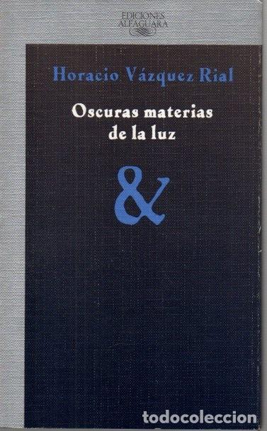 Libros: OSCURAS MATERIAS DE LA LUZ. - VAZQUEZ RIAL, Horacio. - Foto 1