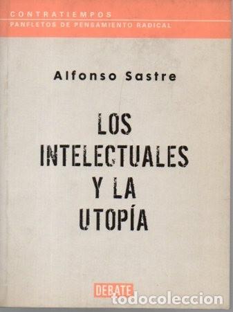 Libros: LOS INTELECTUALES Y LA UTOPIA. - SASTRE, Alfonso. - Foto 1