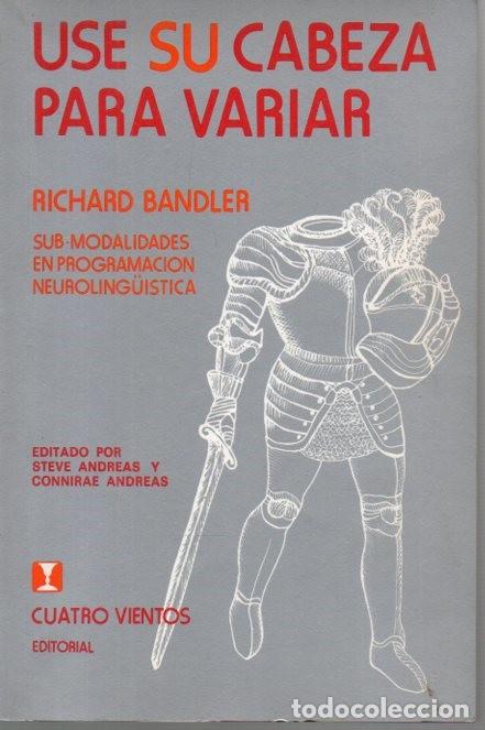 Libros: USE SU CABEZA PARA VARIAR. SUB MODALIDADES EN PROGRAMACION NEUROLING&Uuml;ISTICA. - BANDLER, Richard. - Foto 1