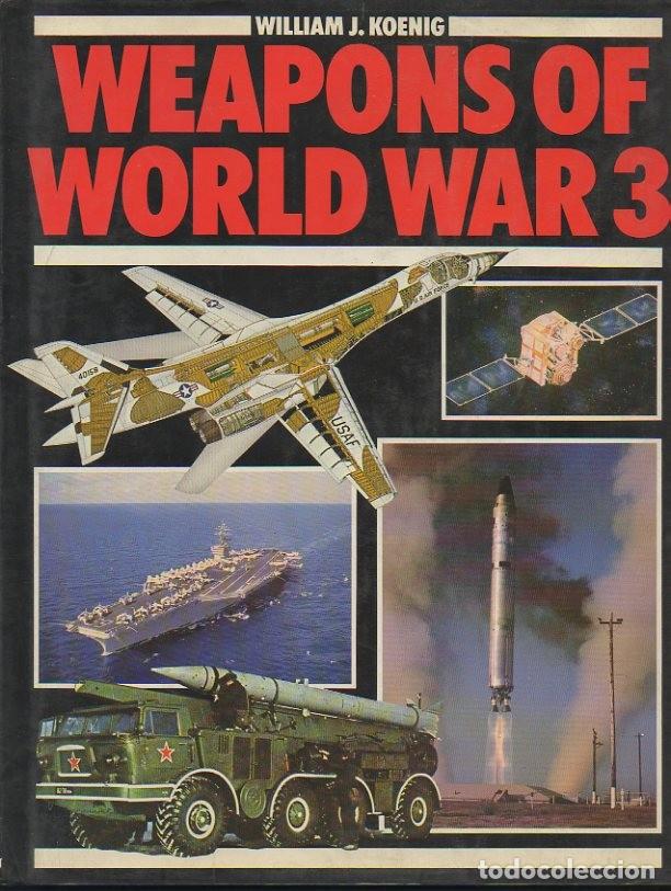 Libros: WEAPONS OF WORLD WAR 3. - KOENIG, William J. - Foto 1