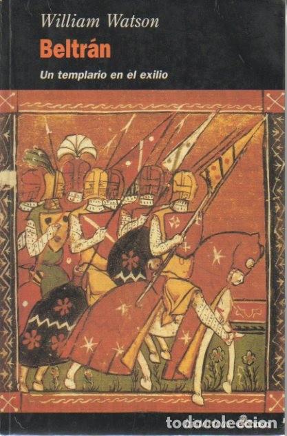 Libros: BELTRAN. UN TEMPLARIO EN EL EXILIO. - WATSON, William. - Foto 1