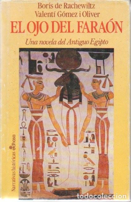 B&uuml;cher: EL OJO DEL FARAON. UNA NOVELA DEL ANTIGUO EGIPTO. - RACHEWILTZ, Boris de. GOMEZ I OLIVER, Valent&iacute;.