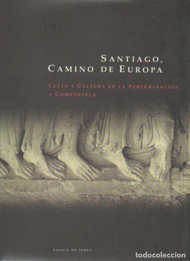 B&uuml;cher: SANTIAGO, CAMINO DE EUROPA. CULTO Y CULTURA EN LA PEREGRINACION A COMPOSTELA. - CATALOGO.