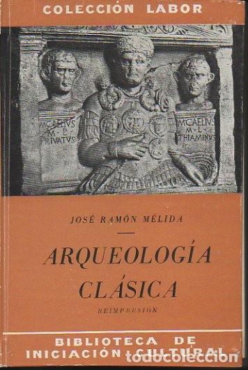 Libros: ARQUEOLOGIA CLASICA. - MELIDA, Jos&eacute; Ram&oacute;n. - Foto 1
