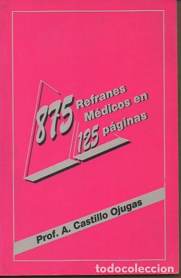 Libri di seconda mano: 875 REFRANES MEDICOS EN 125 PAGINAS. - CASTILLO OJUGAS, A.