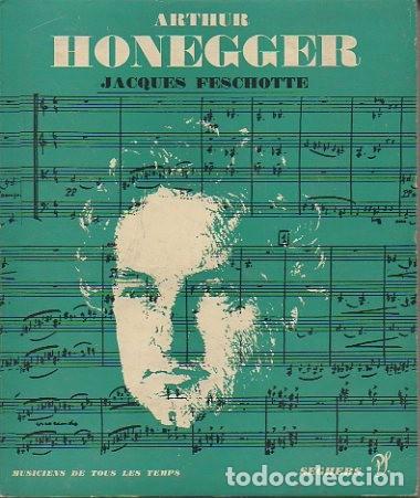 Libros: ARTHUR HONEGGER. - FESCHOTTE, Jacques. - Foto 1