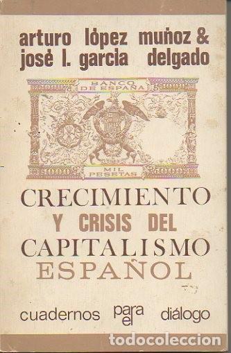 Libri di seconda mano: CRECIMIENTO Y CRISIS DEL CAPITALISMO ESPA&Ntilde;OL. - LOPEZ MU&Ntilde;OZ, Arturo. GARCIA DELGADO, Jos&eacute; L.