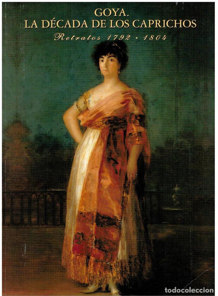 Libros: GOYA. LA D&Eacute;CADA DE LOS CAPRICHOS. RETRATOS (1792-1804). - Foto 1