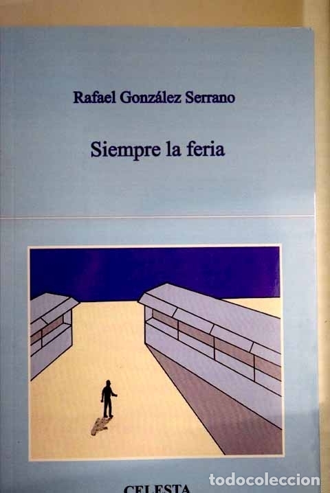 Libros: Siempre la feria: Gonz&aacute;lez Serrano, Rafael.- Gonz&aacute;lez Serrano, Rafael - Foto 1