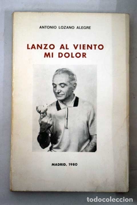 Libros: Lanzo al viento mi dolor.- Lozano, Antonio - Foto 1