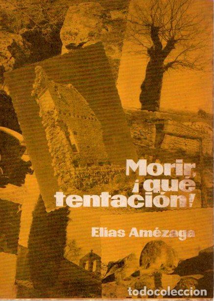 Libros: Morir, &iexcl;Qu&eacute; tentaci&oacute;n! - Am&eacute;zaga, El&iacute;as - Foto 1