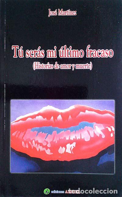 Libros: T&uacute; ser&aacute;s mi &uacute;ltimo fracaso - Jos&eacute; Mart&iacute;nez - Foto 1