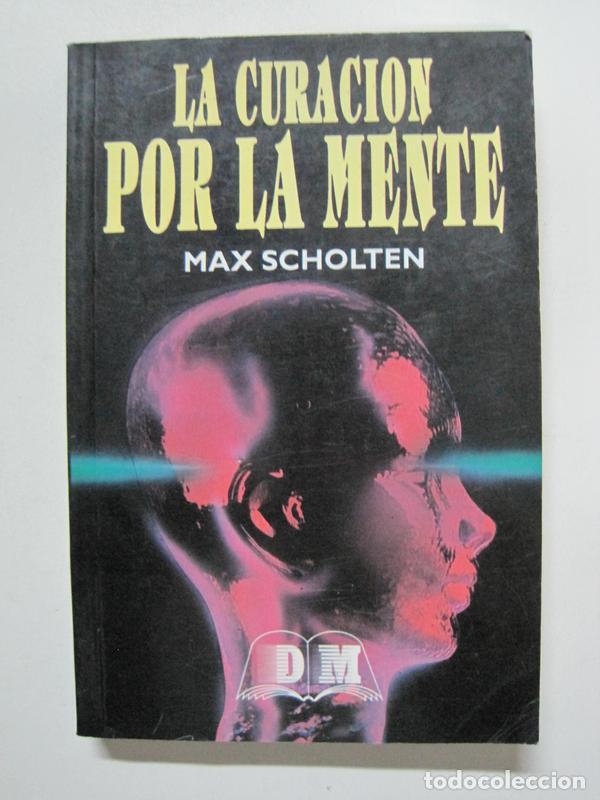 Libros: LA CURACI&Oacute;N POR LA MENTE / MAX SCHOLTEN - Foto 1