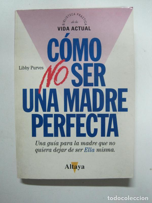 Libros: C&oacute;mo no ser una madre perfecta / Libby Purves - Foto 1