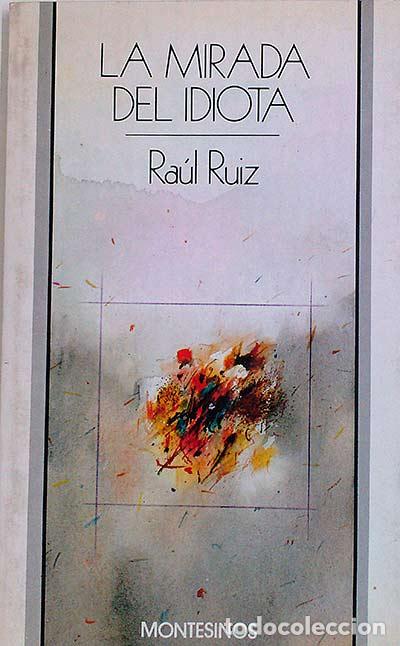 Libros: La mirada del idiota. - Ra&uacute;l Ruiz - Foto 1