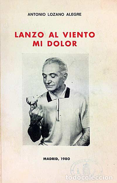 Libros: Lanzo al viento mi dolor - Lozano Alegre, Antonio - Foto 1