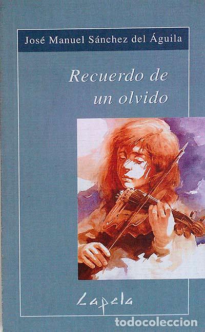 Libros: RECUERDO DE UN OLVIDO - JOS&Eacute; MANUEL S&Aacute;NCHEZ DEL &Aacute;GUILA - Foto 1