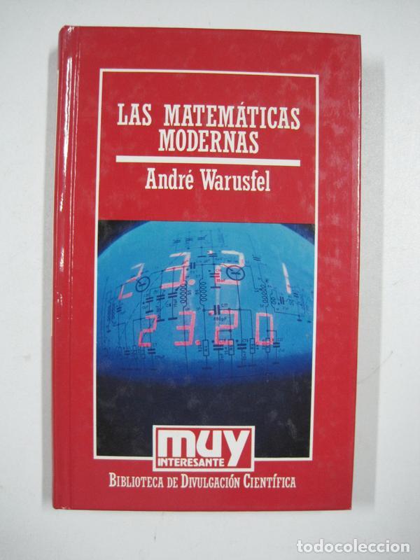 Libros: LAS MATEM&Aacute;TICAS MODERNAS / ANDR&Eacute; WARUSFEL - Foto 1