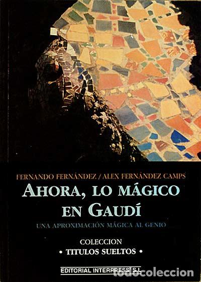 Libros: Ahora, lo m&aacute;gico en Gaud&iacute; - Fern&aacute;ndez, Fernando; Fern&aacute;ndez Camps, Alex