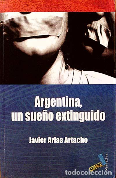 Libros: Argentina, un sue&ntilde;o extinguido. - Javier Arias Artacho. - Foto 1