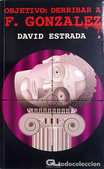Libros: Objetivo: derribar a F. Gonzalez - DAVID ESTRADA - Foto 1