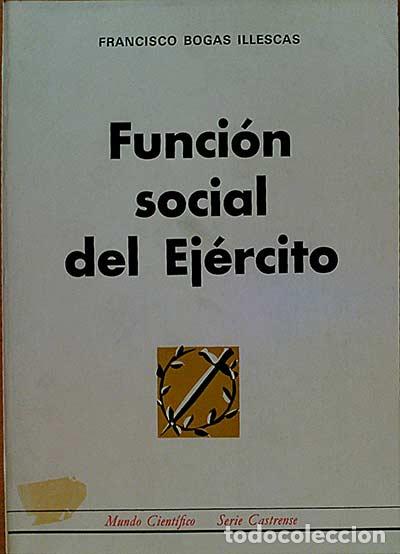 Libros: Funci&oacute;n social del Ej&eacute;rcito - Bogas Illescas, Francisco - Foto 1