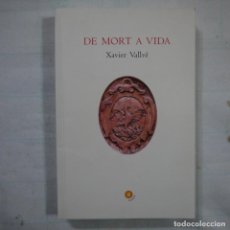 Libros: DE MORT A VIDA - XAVIER VALLVÉ - 2008. Lote 113250959