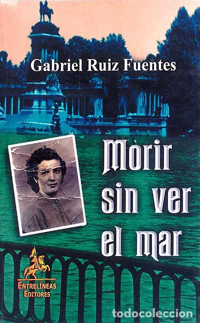 Libros: Morir sin ver el mar. - Gabriel Ruiz Fuentes. - Foto 1