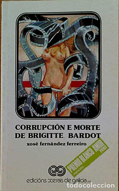 Libros: Corrupci&oacute;n e morte de Brigitte Bardot - Xos&eacute; Fern&aacute;ndez Ferreiro - Foto 1