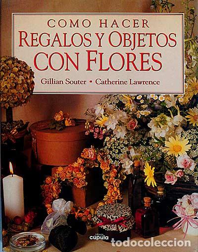 Libros: C&oacute;mo hacer regalos y objetos con flores - Gillian Souter - Foto 1