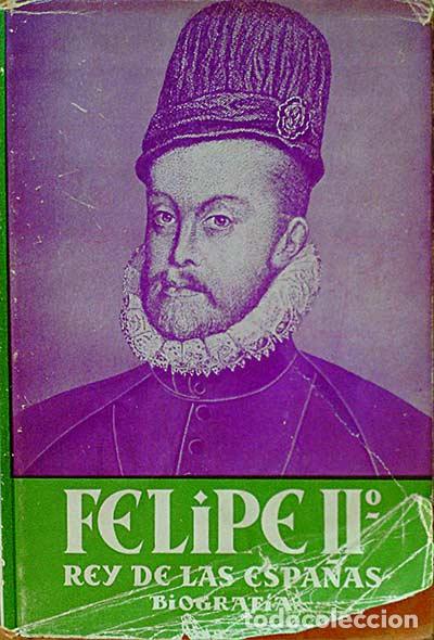 Libros: Felipe II, rey de las Espa&ntilde;as - Narciso de la Selva Geri&oacute;n - Foto 1