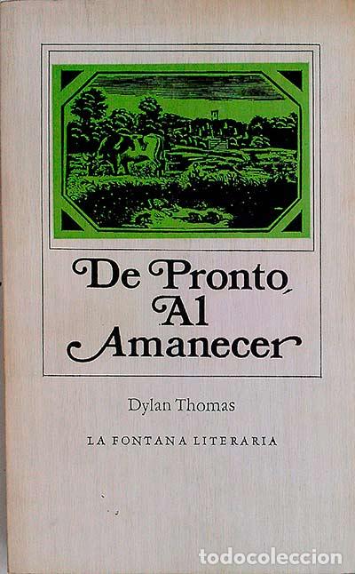 Libros: De pronto al amanecer - Thomas, Dylan - Foto 1