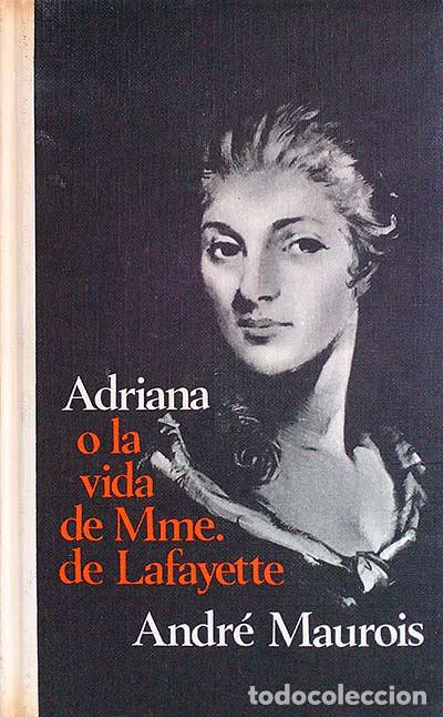 Libros: Adriana. O la vida de Mme. de Lafayette - Andr&eacute; Maurois - Foto 1