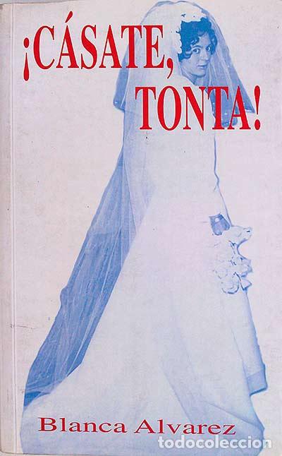 Libros: &iexcl;C&aacute;sate, tonta! - Blanca &Aacute;lvarez - Foto 1