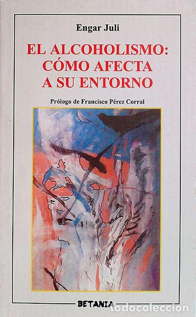 Libros: El alcoholismo: c&oacute;mo afecta a su entorno - Engar Juli - Foto 1