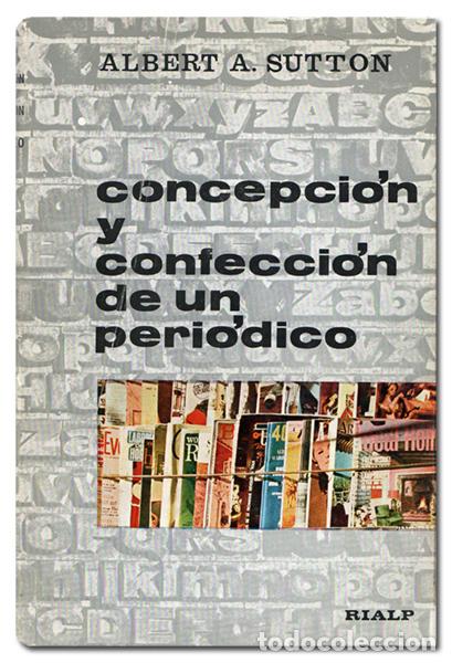 Libros: SUTTON (Albert A.).&ndash; Concepci&oacute;n y confecci&oacute;n de un peri&oacute;dico. Ediciones Rialp, 1963 - Foto 1