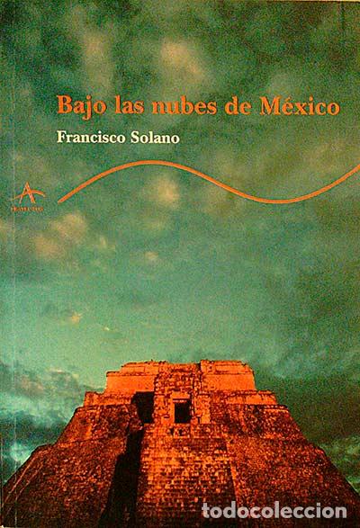 Libros: BAJO LAS NUBES DE M&Eacute;XICO - FRANCISCO SOLANO - Foto 1