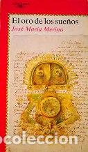 Libros: EL ORO DE LOS SUE&Ntilde;OS - JOSE MARIA MERINO - Foto 1