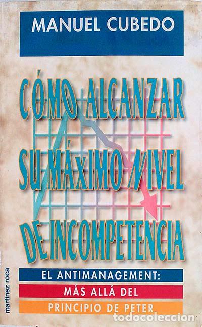 Libros: C&oacute;mo alcanzar su m&aacute;ximo nivel de incompetencia - Manuel Cubedo - Foto 1