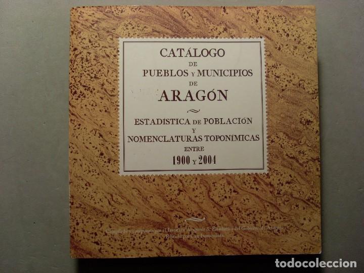 Libros: CATALOGO DE PUEBLOS Y MUNICIPIOS DE ARAG&Oacute;N, ESTAD&Iacute;STICA DE POBLACI&Oacute;N... Entre 1900 y 2004