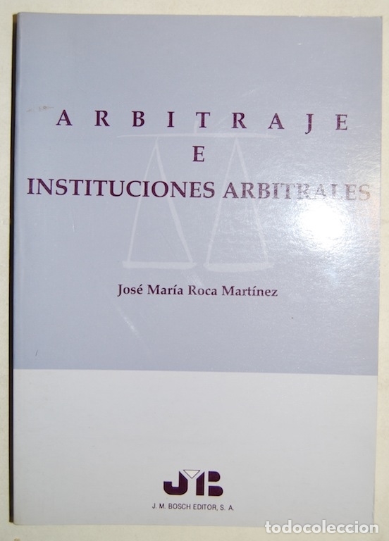 Libros: ARBITRAJE E INSTITUCIONES ARBITRALES. Pr&oacute;logo de Fernando G&oacute;mez de Lia&ntilde;o Gonz&aacute;lez - ROCA MARTINEZ, J