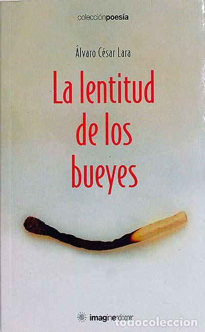 Libros: La lentitud de los bueyes - &Aacute;lvaro C&eacute;sar Lara - Foto 1