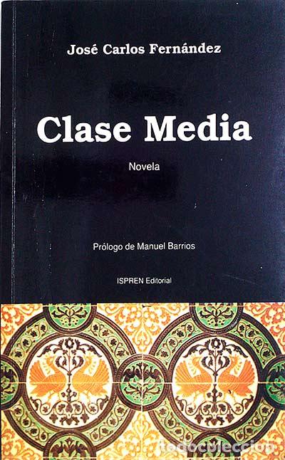 Libros: Clase Media - Jos&eacute; Carlos Fern&aacute;ndez - Foto 1