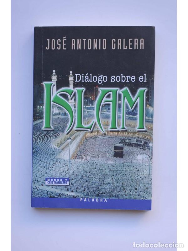 Libros: Di&aacute;logo sobre el Islam - GALERA, Jos&eacute; Antonio - Foto 1