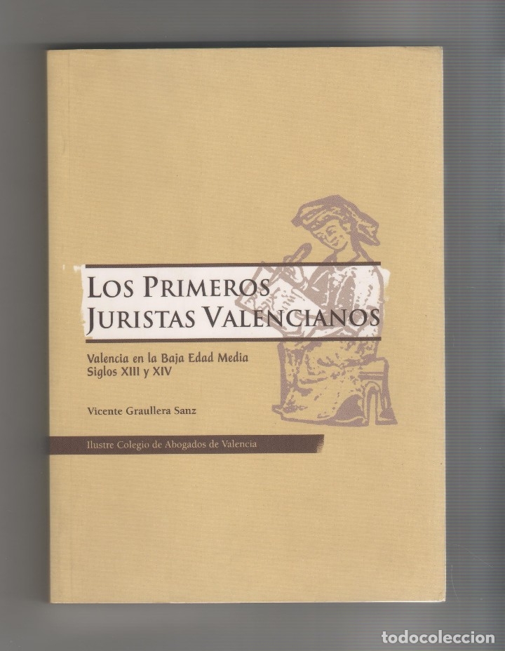 Libros: Los primeros juristas valencianos. Valencia en la Baja Edad Media siglos XIII y XIV - GRAULLERA SANZ
