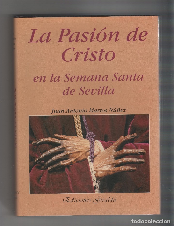 Libros: La Pasi&oacute;n de Cristo en la Semana Santa de Sevilla. - MARTOS N&Uacute;&Ntilde;EZ, Juan Antonio: