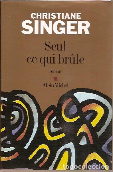 Libros: SEUL CE QUI BRULE CHRISTIANE SINGER - Foto 1