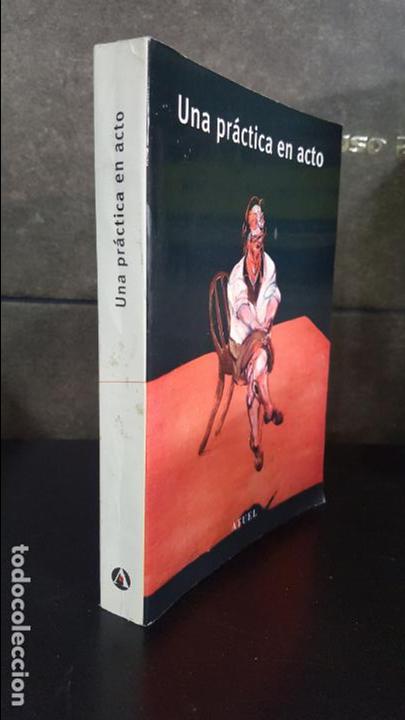 Libros: UNA PRACTICA EN ACTO.ATUEL ARGENTINA 1995.JAVIER ARAMBURU,LINDA KATZ, MONICA TORRES Y OTROS AUTORES.